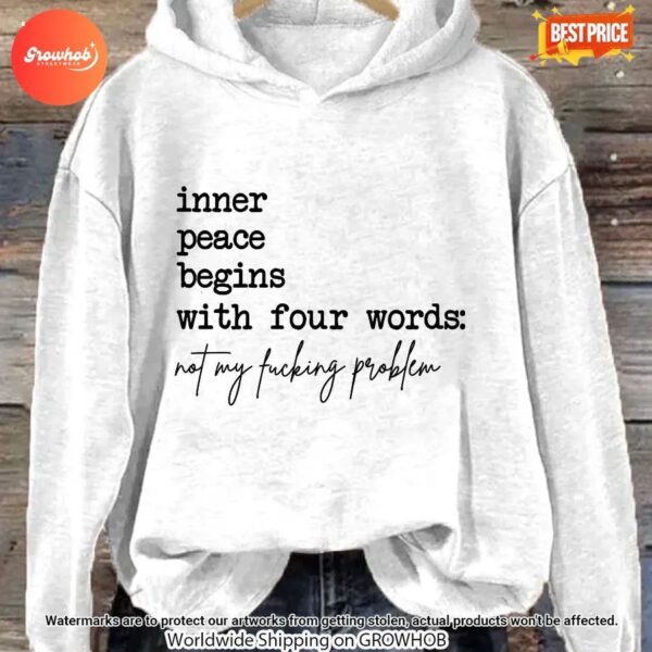 Inner Peace Begins With Four Words Not My Fucking Problem Hoodie