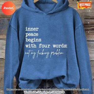 Inner Peace Begins With Four Words Not My Fucking Problem Hoodie 3