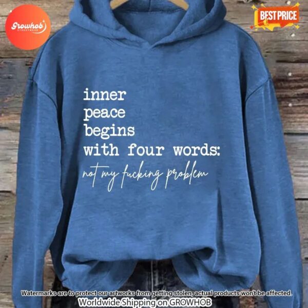 Inner Peace Begins With Four Words Not My Fucking Problem Hoodie