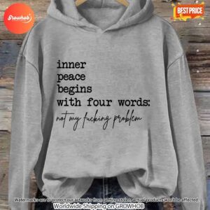 Inner Peace Begins With Four Words Not My Fucking Problem Hoodie 5