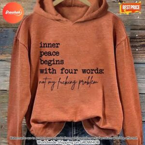 Inner Peace Begins With Four Words Not My Fucking Problem Hoodie 6