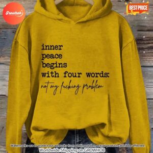 Inner Peace Begins With Four Words Not My Fucking Problem Hoodie