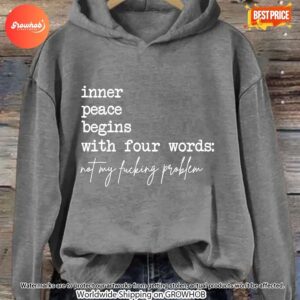 Inner Peace Begins With Four Words Not My Fucking Problem Hoodie 8