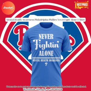 Mental Health Awareness Philadelphia Phillies Never Fight Alone T Shirt 2