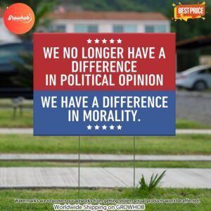 We Have A Difference In Morality Yard Sign 4